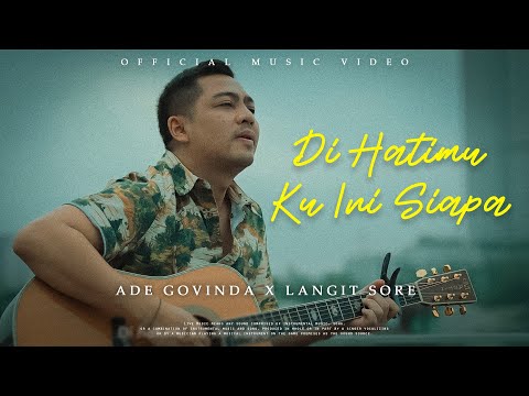 Ade Govinda X Langit Sore - Di Hatimu Ku Ini Siapa (Official Music Video)