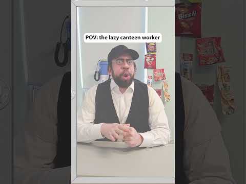 POV: the lazy canteen worker
