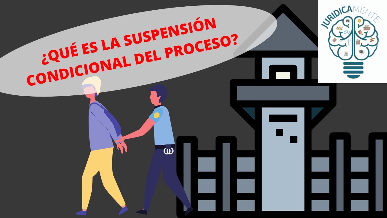 ¿QUÉ ES LA SUSPENSIÓN CONDICIONAL DEL PROCESO?