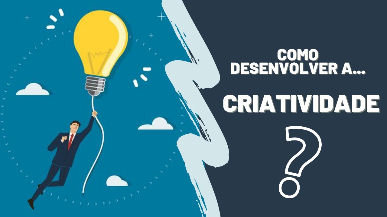COMO DESENVOLVER A CRIATIVIDADE? - Dicas práticas.