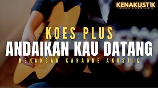 Download lagu andaikan kau datang - koes plus (akustik karaoke) mp3