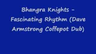 Bhangra Knights - Fascinating Rhythm (Dave Armstrong Dub)