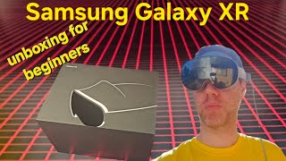 Samsung Galaxy XR Unboxing and review (new to VR? Me too)