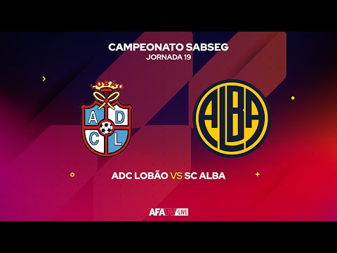 ADC LOBÃO vs SC ALBA - JORNADA 19
