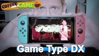 ☕  Coffee and a Game: Game Type DX is Wacky Shoot 'Em Up Action! ☕