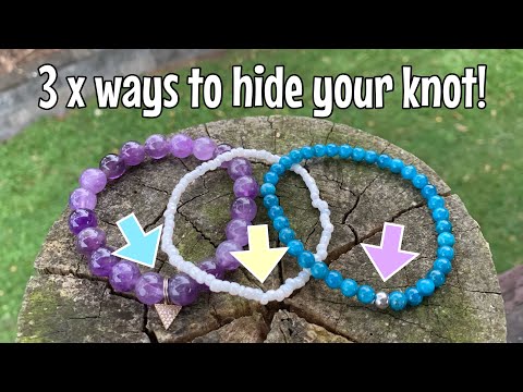 Elastic beaded bracelets - how to hide your knot! 3 x ways