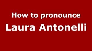 How to pronounce Laura Antonelli