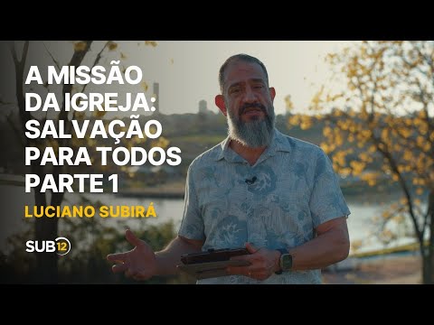 Luciano Subirá - THE MISSION OF THE CHURCH: SALVATION FOR ALL - PART 1 | SUB12