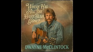 Where Has All The Hairy Bush Gone - Dwayne McClintock (1991 Outlaw Country Cult Classic)