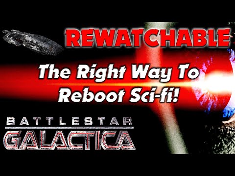 Battlestar Galactica | The RIGHT Way to REBOOT Sci-fi! (Rewatchable #17)