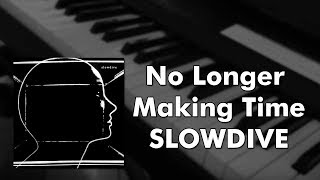 Slowdive - No Longer Making Time (piano cover)