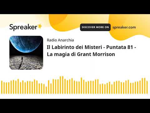 Il Labirinto dei Misteri - Puntata 81 - La magia di Grant Morrison (part 2 di 4)