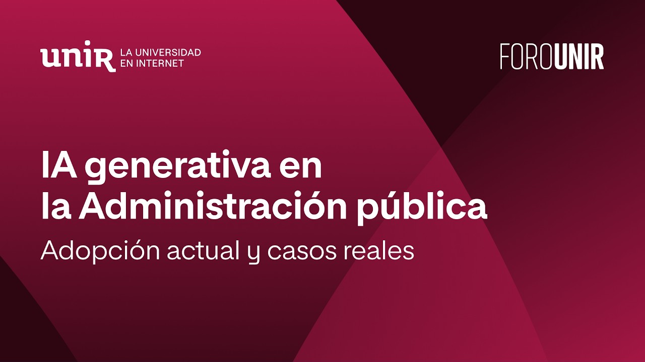 IA generativa en la Administración pública: adopción actual y casos reales | #ForoUNIR