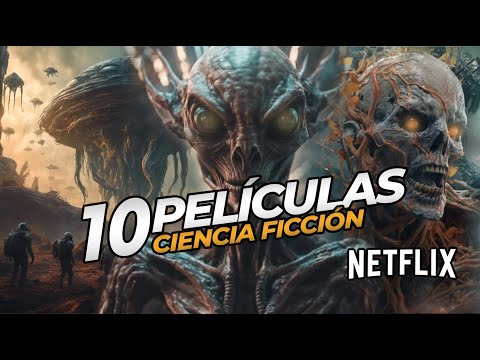 10 MEJORES Peliculas de Ciencia Ficción en Netflix en QUE TIENES QUE VER OBLIGATORIAMENTE!