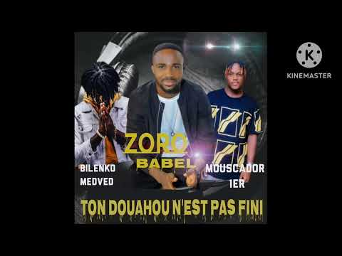 ZORO BABEL - TON DOUAHOU N'EST PAS FINI feat BILENKO MEDVEDEV ET MUSCADOR 1ER