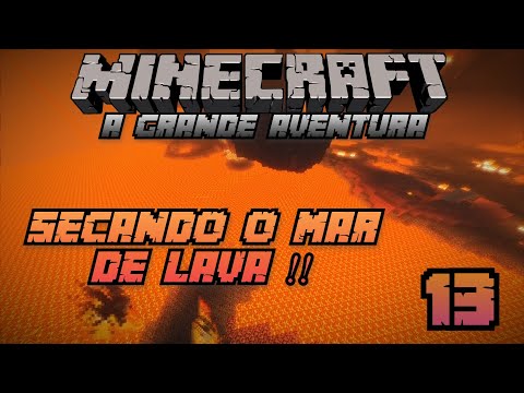 A Grande Aventura - Secando o Mar de LAVA DO NETHER #13