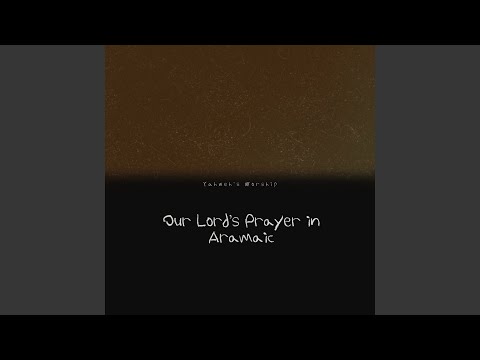 Our Lord’s Prayer in Aramaic