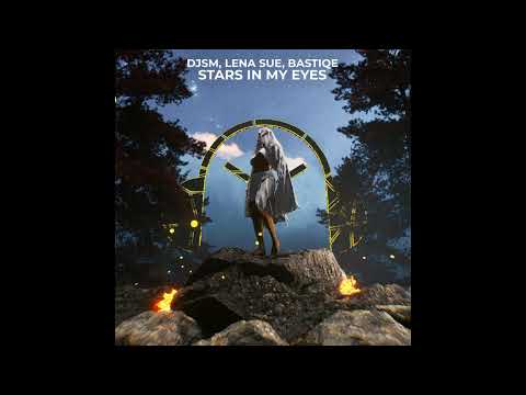 DJSM, Lena Sue, Bastiqe - Stars In My Eyes (Extended Mix)