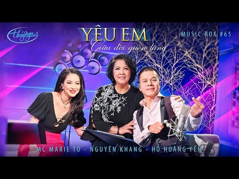 Music Box #65 | MC Marie Tô, Nguyên Khang, Hồ Hoàng Yến | Yêu Em Giữa Đời Quên Lãng