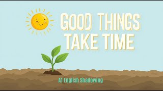 Good Things Take Time | A1 English Shadowing