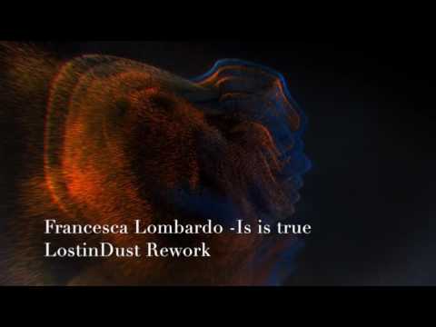 Francesca Lombardo -Is it true  ( LostInDust Rework)