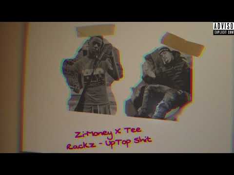 Zi-Money X Tee Rackz - UpTop Shit (Official Audio)