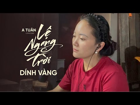 Lệ ngang trời | A Tuân | Dính Vàng Cover | tình yêu ấy em rất tôn thờ thế những em không thích.....