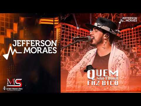 JEFFERSON MORAES QUEM NÃO CHORA FAZ BICO