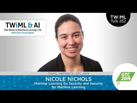 Machine Learning for Security and Security for Machine Learning with Nicole Nichols - TWiML Talk...