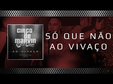 Circo de Marvin - Ao Vivaço - Só Que Não