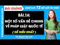 Bài giảng KTPL 12 Bài 14. Một số vấn đề chung về pháp luật quốc tế