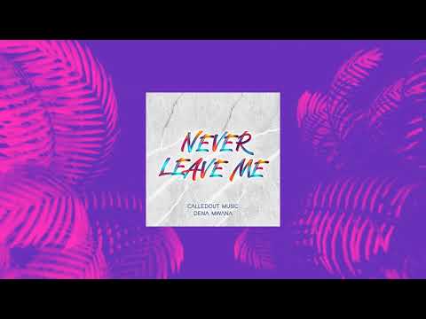CalledOut Music feat. Dena Mwana - Never Leave Me [Official Lyric Video]