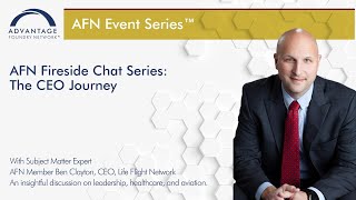 AFN Fireside Chat Series: The CEO Journey with AFN Member Ben Clayton, CEO, Life Flight Network