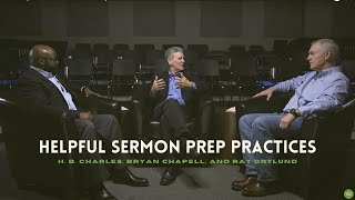 Helpful Sermon Prep Practices | H. B. Charles, Jr., Bryan Chapell, and Ray Ortlund