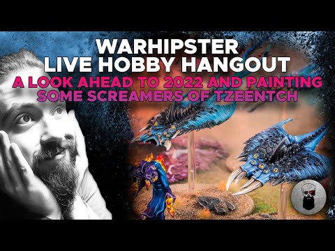 Live: Look ahead to 2022 and Painting Screamers of Tzeentch