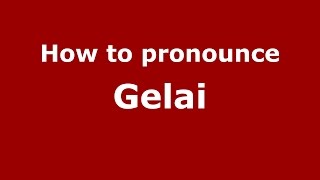 How to pronounce Gelai