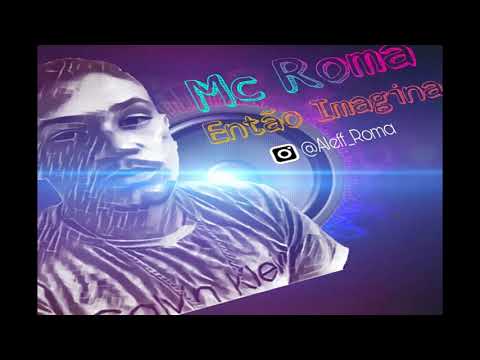 MC ROMA - ENTÃO IMAGINA MUSICA NOVA 2018