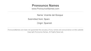 How to pronounce Vicente Del Bosque