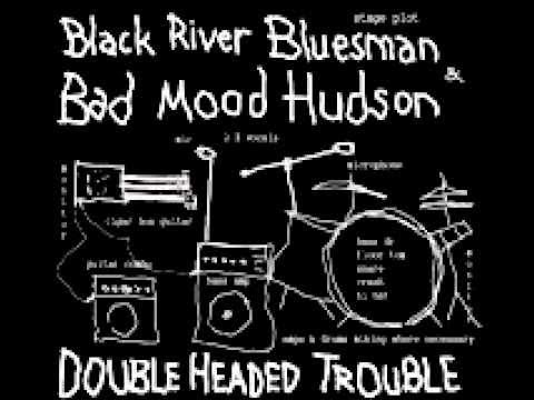 Black River Bluesman & Bad Mood Hudson - Good Thing Gone Bad