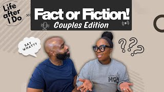 Fact or Fiction  - Life After I Do Podcast Episode 107