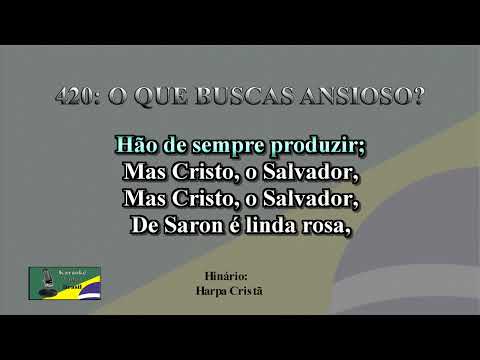 420: O QUE BUSCAS ANSIOSO? Harpa Cristã Karaokê