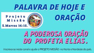 PALAVRA DO DIA E ORAO    A PODEROSA ORAO DO PROFETA ELIAS .