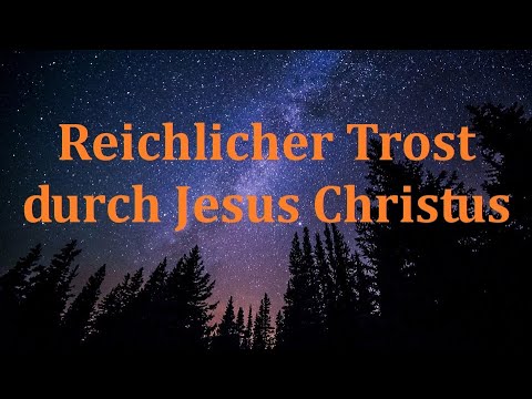 Kurzpredigt: Reichlicher Trost durch Jesus Christus