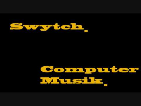 Swytch -  Computer Musik