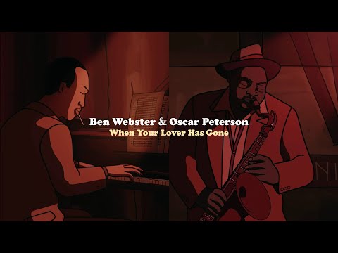 Ben Webster & Oscar Peterson - When Your Lover Has Gone