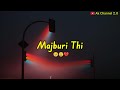 Sad status 😢💔 | Majburi Thi | Problem in love Whatsapp status | New Shayari | Status Video |