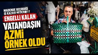 Madende Geçirdiği İş Kazası Nedeniyle Engelli Kalan Vatandaşın Azmi Örnek Oldu