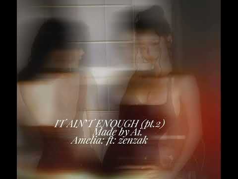 It ain’t enough made by ai: Amelia ft: zenzak 