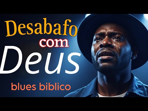 Meu Desabafo com Deus | Blues de Oração