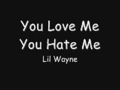 You Love Me You hate Me - Lil Wayne